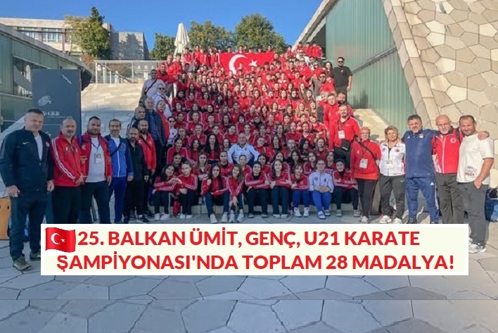 25. BALKAN ÜMİT, GENÇ, U21 KARATE ŞAMPİYONASI’NDA BÜYÜK ÇOŞKU!