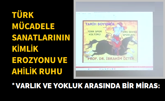 TÜRK MÜCADELE SANATLARININ KİMLİK EROZYONU VE AHİLİK RUHU