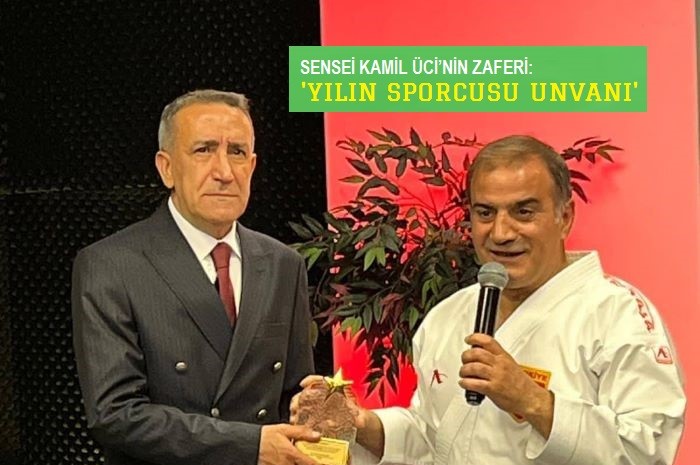 SENSEİ KAMİL ÜCİ’NİN ZAFERİ: ‘YILIN SPORCUSU UNVANI’