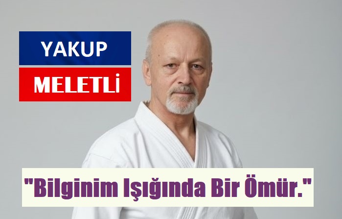 BİLGİNİN IŞIĞINDA BİR ÖMÜR: YAKUP MELETLİ VE HAKİKATİN YOLCULUĞU