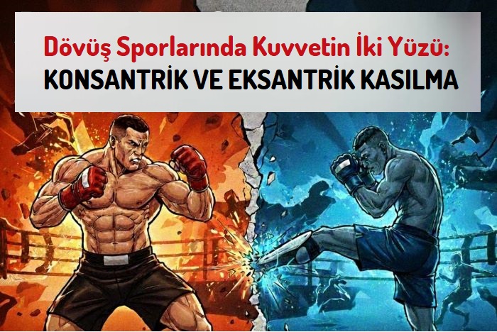 DÖVÜŞ SPORLARINDA KUVVETİN İKİ YÜZÜ: KONSANTRİK VE EKSANTRİK KASILMA