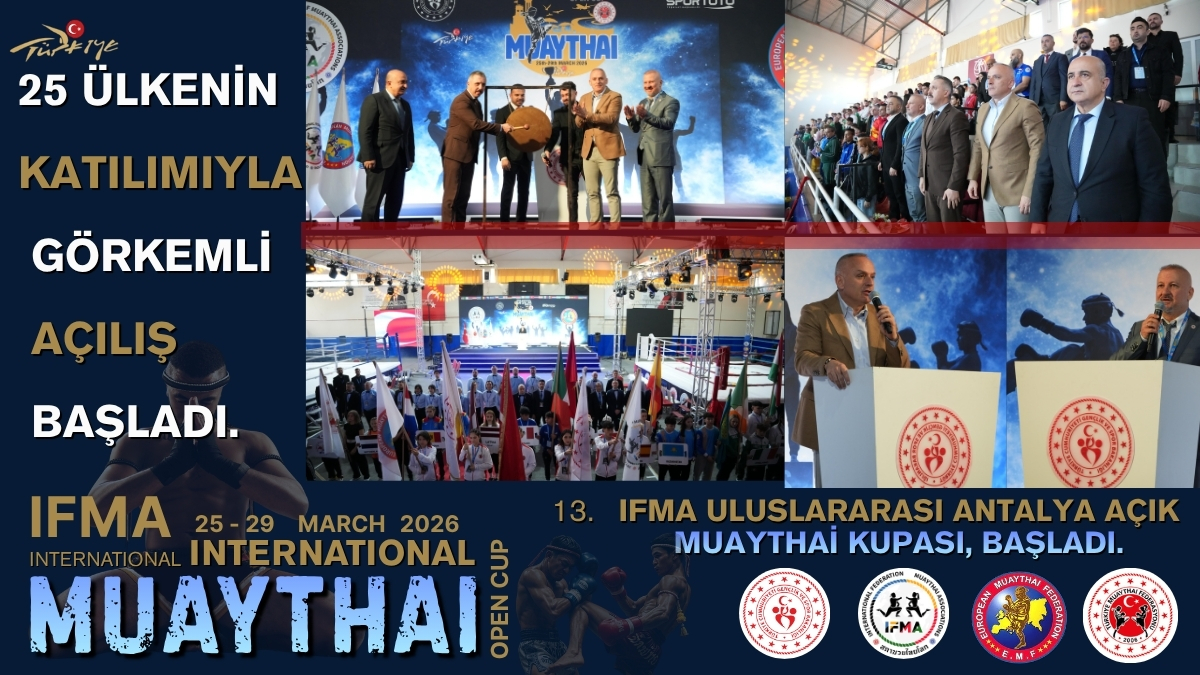 13. IFMA ULUSLARARASI ANTALYA AÇIK MUAYTHAİ KUPASI GÖRKEMLİ BİR TÖRENLE BAŞLADI