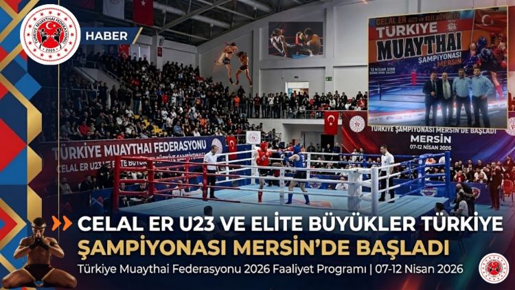 MUAY THAİ CELAL ER U23 VE ELITE BÜYÜKLER TÜRKİYE ŞAMPİYONASI MERSİN’DE BAŞLADI