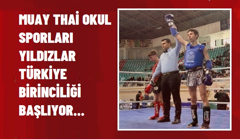 MUAY THAİ OKUL SPORLARI OKUL SPORLARI YILDIZLAR TÜRKİYE BİRİNCİLİĞİ BAŞLIYOR…