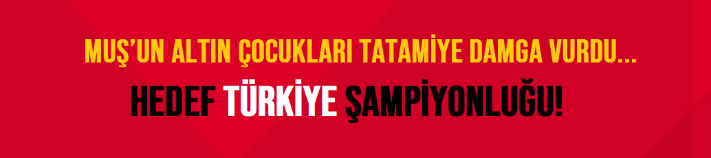 MUŞ’UN ALTIN ÇOCUKLARI TATAMİYE DAMGA VURDU: HEDEF TÜRKİYE ŞAMPİYONLUĞU!