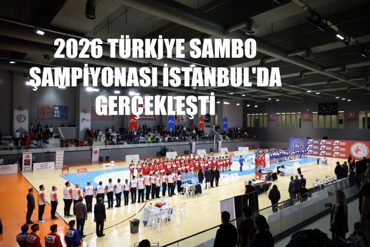 2026 TÜRKİYE SAMBO ŞAMPİYONASI İSTANBUL’DA GERÇEKLEŞTİ