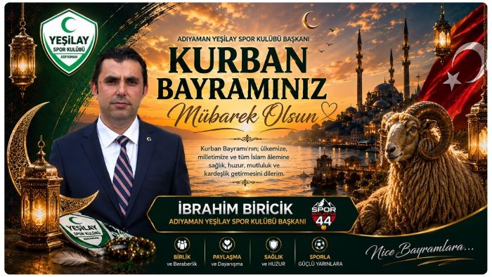 ADIYAMAN YEŞİLAY SPOR KULÜBÜ BAŞKANI İBRAHİM BİRİCİK’TEN BİRLİK, BERABERLİK VE SPOR VURGULU BAYRAM MESAJI