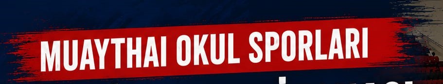 MUAYTHAİ OKUL SPORLARI TÜRKİYE ŞAMPİYONASI FİNAL HEYECANI BAŞLIYOR…