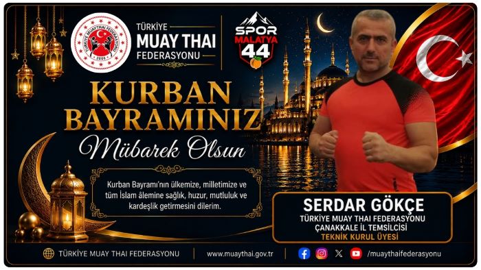 MUAY THAI FEDERASYONU ÇANAKKALE İL TEMSİLCİSİ VE TEKNİK KURUL ÜYESİ SERDAR GÖKÇE’DEN BAYRAM MESAJI