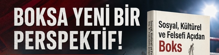 “SOSYAL, KÜLTÜREL VE FELSEFİ AÇIDAN BOKS” RAFLARDA YERİNİ ALDI