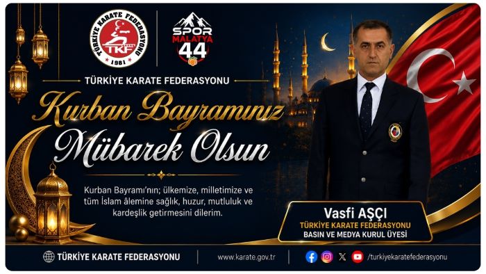 KARATE FEDERASYONU BASIN VE MEDYA KURULU ÜYESİ VASFİ AŞÇI’DAN ANLAMLI BAYRAM MESAJI