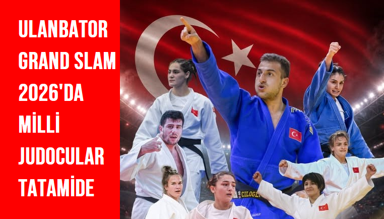 ULANBATOR GRAND SLAM 2026’DA MİLLİ JUDOCULAR TATAMİDE