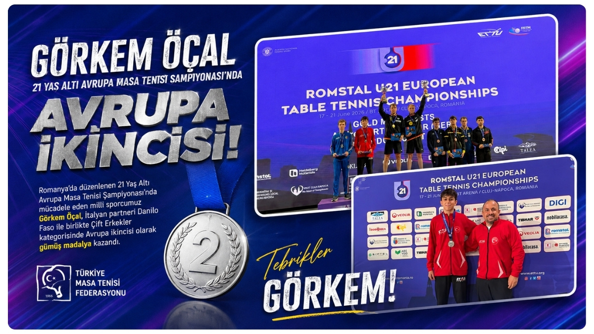 21 YAŞ ALTI AVRUPA MASA TENİSİ ŞAMPİYONASI’NDA GÖRKEM ÖCAL’DAN GÜMÜŞ MADALYA