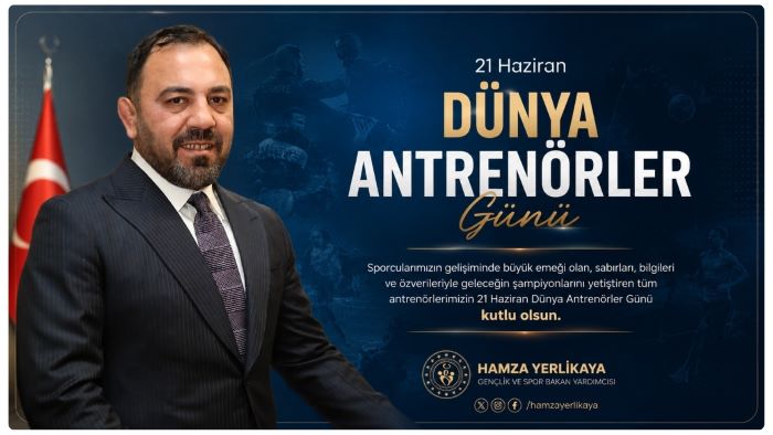 BAKAN YARDIMCISI HAMZA YERLİKAYA’DAN DÜNYA ANTRENÖRLER GÜNÜ MESAJI
