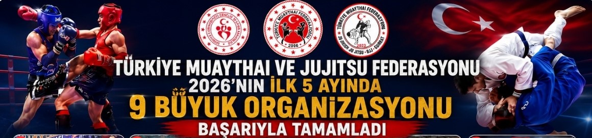 TÜRKİYE MUAYTHAI VE JUJITSU FEDERASYONU 2026’NIN İLK 5 AYINDA 9 BÜYÜK ORGANİZASYONU BAŞARIYLA TAMAMLADI
