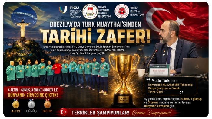 MUTLU TÜRKMEN: ÜNİVERSİTELİ MİLLİ TAKIMIMIZ DÜNYA ŞAMPİYONU OLARAK TARİHE GEÇTİ