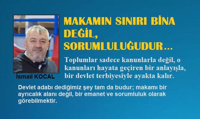 Makamı Sınırı Bina Değil, Sorumluluğudur…