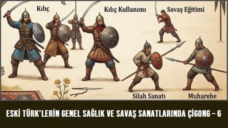 Eski Türk’lerin Genel Sağlık ve Savaş Sanatlarında Çigong – 6
