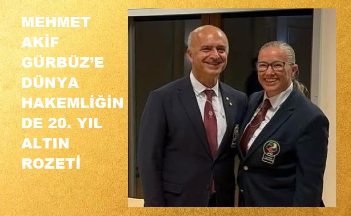 Mehmet Akif Gürbüz’e Dünya Hakemliğinde 20. Yıl Altın Rozeti