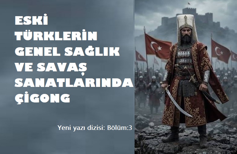 Eski Türk’lerin Genel Sağlık ve Savaş Sanatlarında Çigong – 4