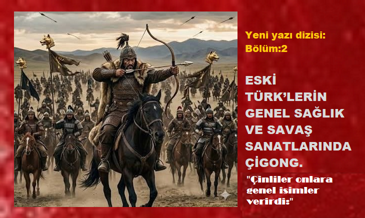 ‘Eski Türk’lerin Genel Sağlık ve Savaş Sanatlarında, Çigong!’ – 2
